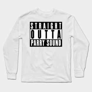 Straight Outta Parry Sound Long Sleeve T-Shirt